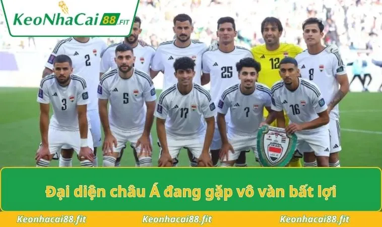 dai dien chau a dang gap vo van bat loi Đại diện châu Á đang gặp vô vàn bất lợi