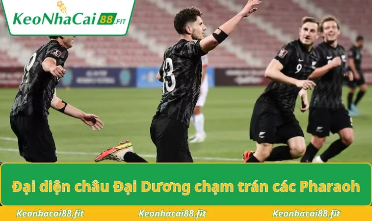Đại diện châu Đại Dương chạm trán các Pharaoh