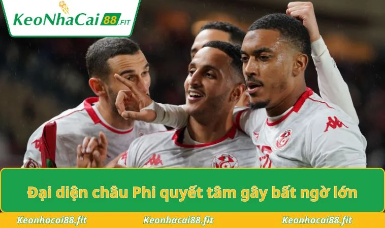 Đại diện châu Phi quyết tâm gây bất ngoại lớn