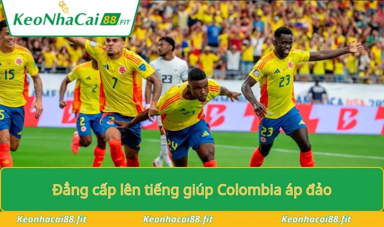 Đẳng cấp lên tiếng giúp Colombia áp đảo
