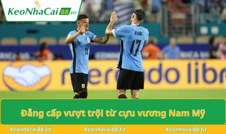 Đẳng cấp vượt trội từ cựu vương Nam Mỹ