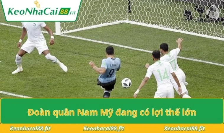 Đoàn quân Nam Mỹ đang có lợi thế lớn