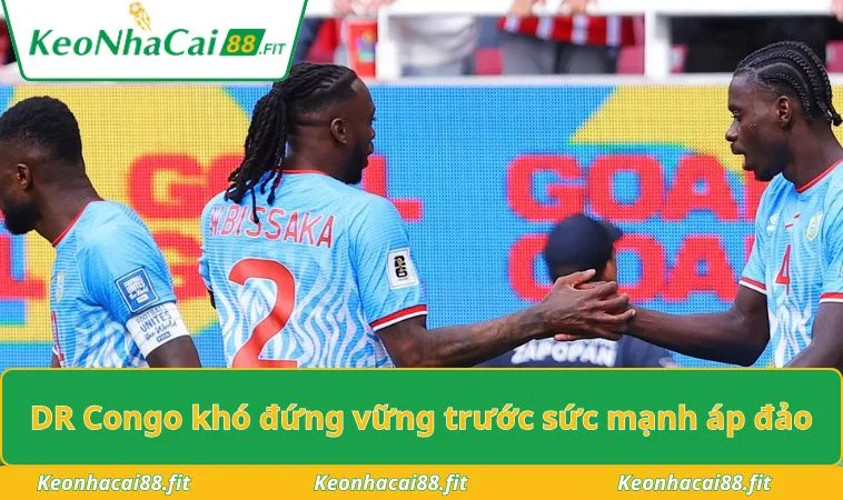 Dr Congo khó đứng vững trước sức mạnh áp đảo
