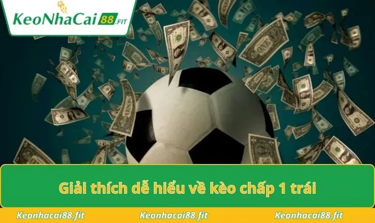 Giải thích dễ hiểu về kèo chấp 1 trái
