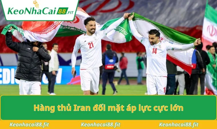 Hàng thủ Iran đối mặt áp lực cực lớn
