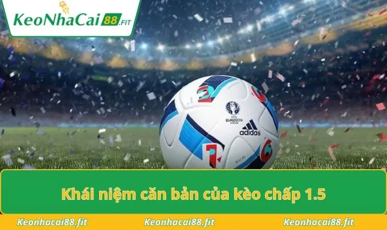 Khái niệm căn bản của kèo chấp 1.5