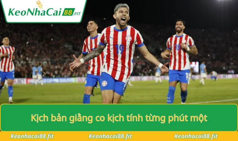 Kịch bản giằng co kịch tính từng phút một