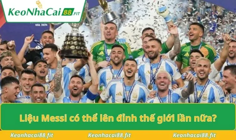 Liệu Messi có thể lên đỉnh thế giới lần nữa?
