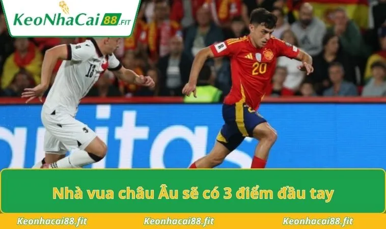 Nhà vua châu Âu sẽ có 3 điểm đầu tay