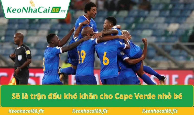 Sẽ là trận đấu khó khăn cho Cape Verde nhỏ bé