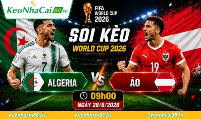 Soi kèo World Cup Algeria vs Áo, 09h00 ngày 28/6/2026