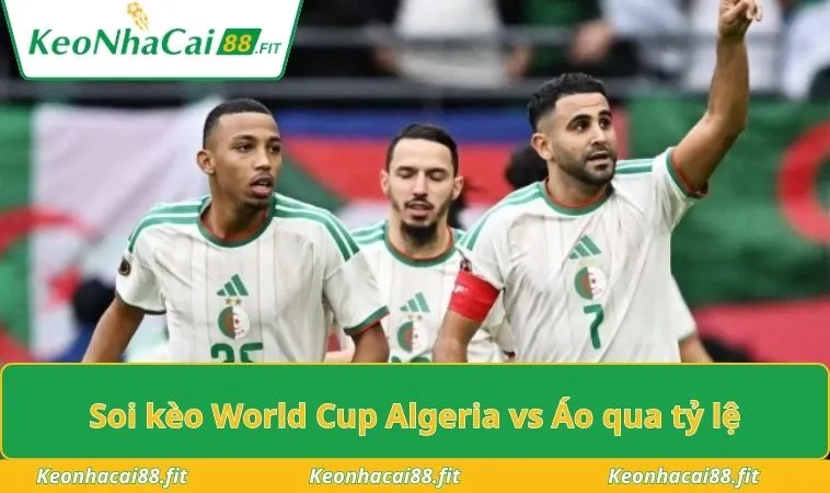 Soi kèo World Cup Algeria vs Áo qua tỷ lệ