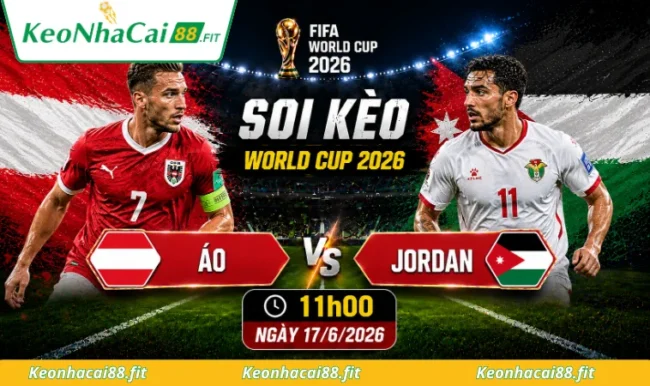 Soi kèo World Cup Áo vs Jordan, 11h00 ngày 17/6/2026