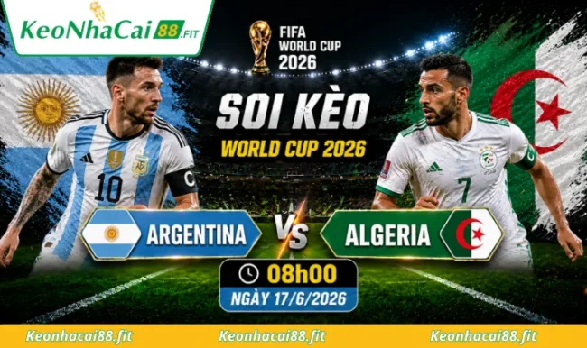Soi kèo World Cup Argentina vs Algeria, 08h00 ngày 17/6/2026