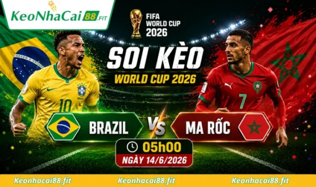 Soi kèo World Cup Brazil vs Ma Rốc, 05h00 ngày 14/6/2026