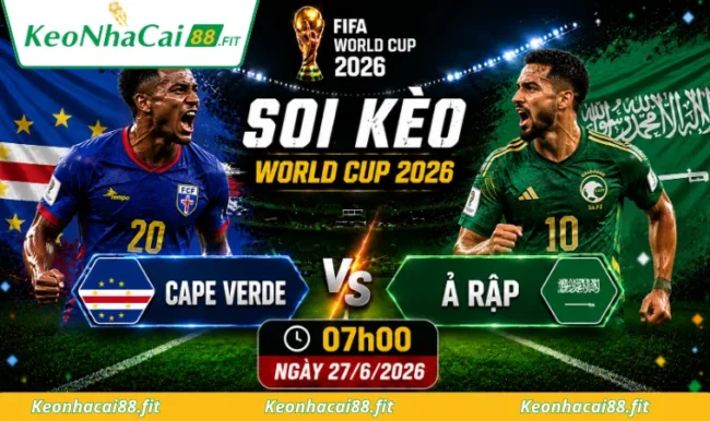 Soi kèo World Cup Cape Verde vs Ả Rập, 07h00 ngày 27/6/2026