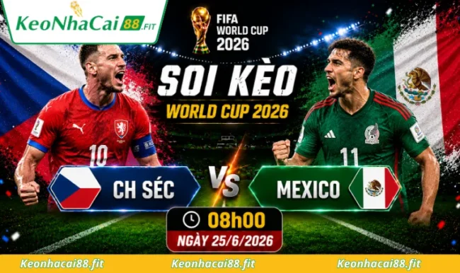 Soi kèo World Cup CH Séc vs Mexico, 08h00 ngày 25/6/2026