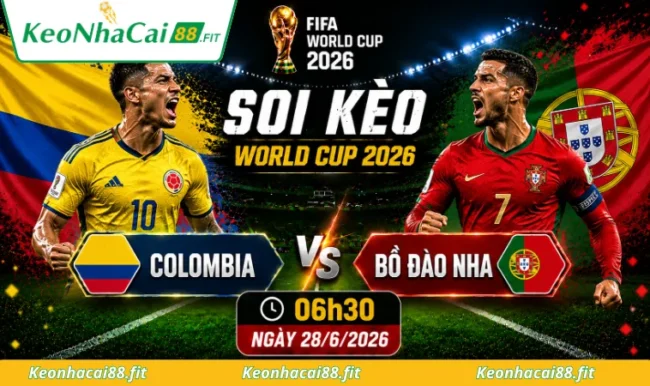 Soi kèo World Cup Colombia vs Bồ Đào Nha, 06h30 ngày 28/6/2026