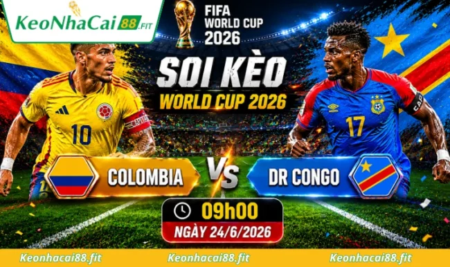 Soi kèo World Cup Colombia vs DR Congo, 09h00 ngày 24/6/2026