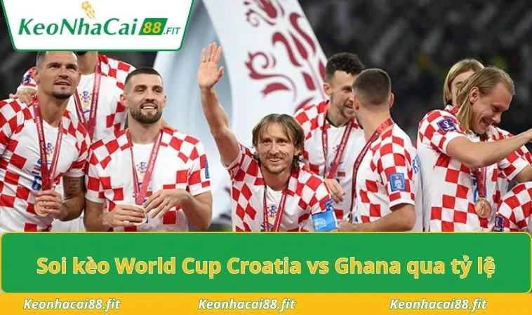 Soi kèo World Cup Croatia vs Ghana qua tỷ lệ