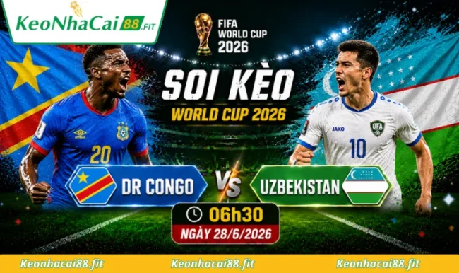 Soi kèo World Cup DR Congo vs Uzbekistan, 06h30 ngày 28/6/2026