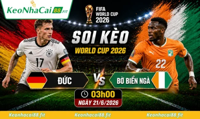 Soi kèo World Cup Đức vs Bờ Biển Ngà 05h00 ngày 22/6/2026