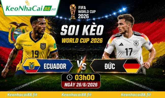 Soi kèo World Cup Ecuador vs Đức, 03h00 ngày 26/6/2026