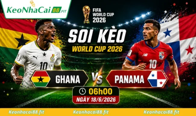 Soi kèo World Cup Ghana vs Panama, 20h00 ngày 17/6/2026
