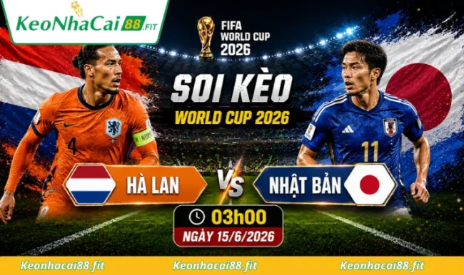 Soi kèo World Cup Hà Lan vs Nhật Bản, 03h00 ngày 15/6/2026