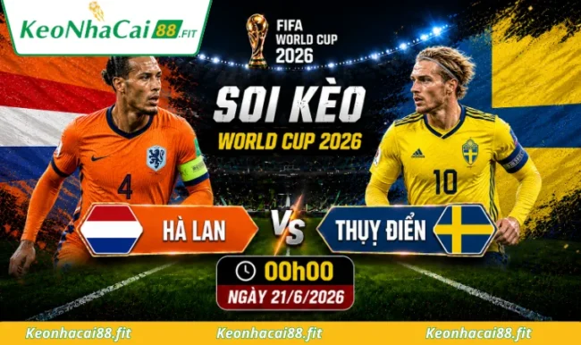 Soi kèo World Cup Hà Lan vs Thụy Điển 00h00 ngày 21/6/2026