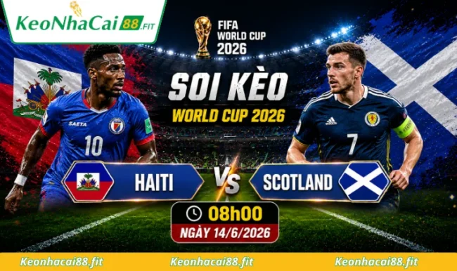 Soi kèo World Cup Haiti vs Scotland, 08h00 ngày 14/6/2026
