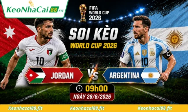 Soi kèo World Cup Jordan vs Argentina, 09h00 ngày 28/6/2026