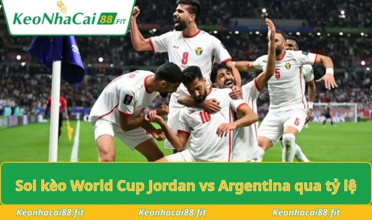 Soi kèo World Cup Jordan vs Argentina qua tỷ lệ