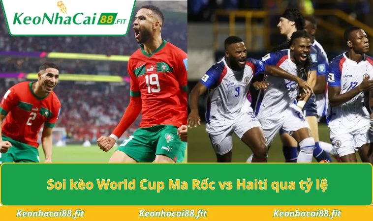 Soi kèo World Cup Ma Rốc vs Haiti qua tỷ lệ
