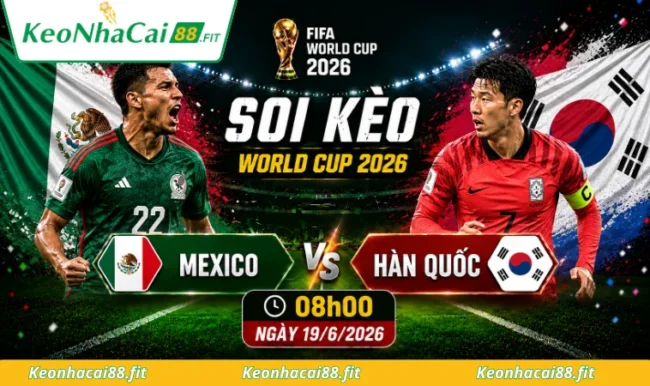 Soi kèo World Cup Mexico vs Hàn Quốc, 11h00 ngày 19/6/2026