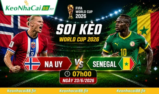 Soi kèo World Cup Na Uy vs Senegal, 07h00 ngày 23/6/2026