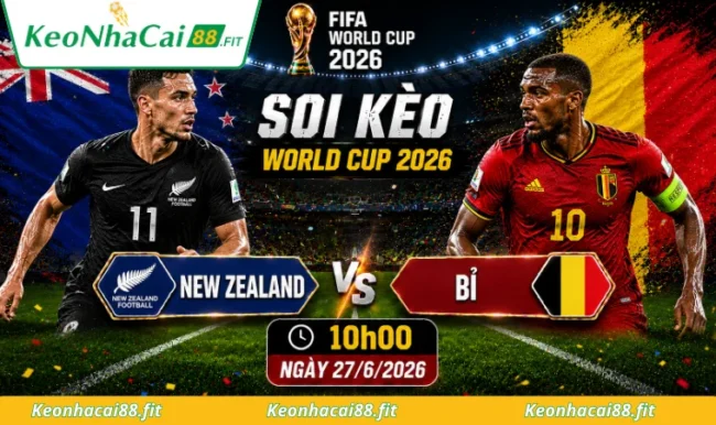 Soi kèo World Cup New Zealand vs Bỉ, 10h00 ngày 27/6/2026