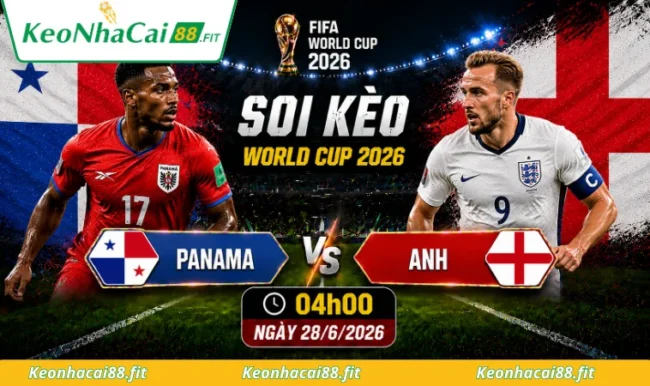 Soi kèo World Cup Panama vs Anh, 04h00 ngày 28/6/2026