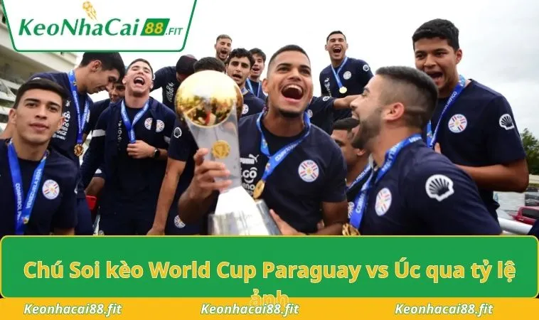 Soi kèo World Cup Paraguay vs Úc qua tỷ lệ