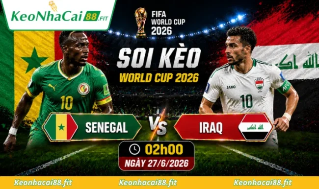 Soi kèo World Cup Senegal vs Iraq, 02h00 ngày 27/6/2026