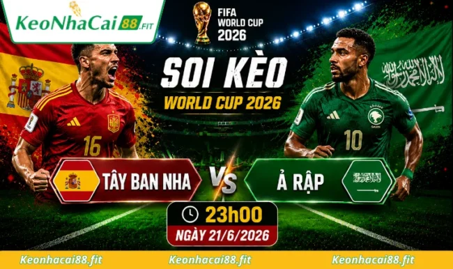 Soi kèo World Cup Tây Ban Nha vs Ả Rập 03h00 ngày 25/6/2026