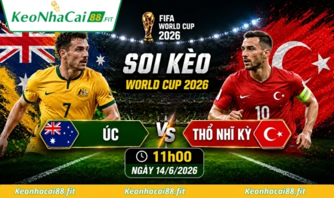 Soi kèo World Cup Úc vs Thổ Nhĩ Kỳ, 11h00 ngày 14/6/2026