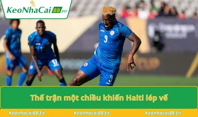 Thế trận một chiều khiến Haiti lép vế