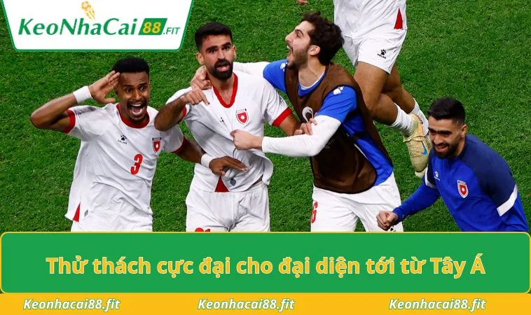 Thử thách cực đại cho đại diện tới từ Tây Á