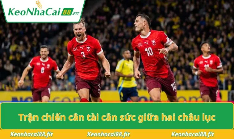 Trận chiến cân tài cân sức giữa hai châu lục